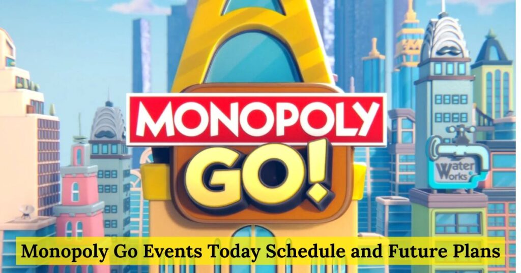 Monopoly Go Events Today Schedule and Future Plans