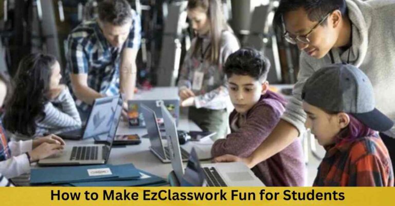 How to Make EzClasswork Fun for Students and Educators: A Comprehensive Guide