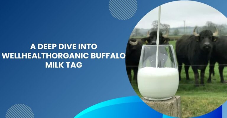 A Deep Dive into WellHealthOrganic Buffalo Milk Tag Unveiling the Mystery