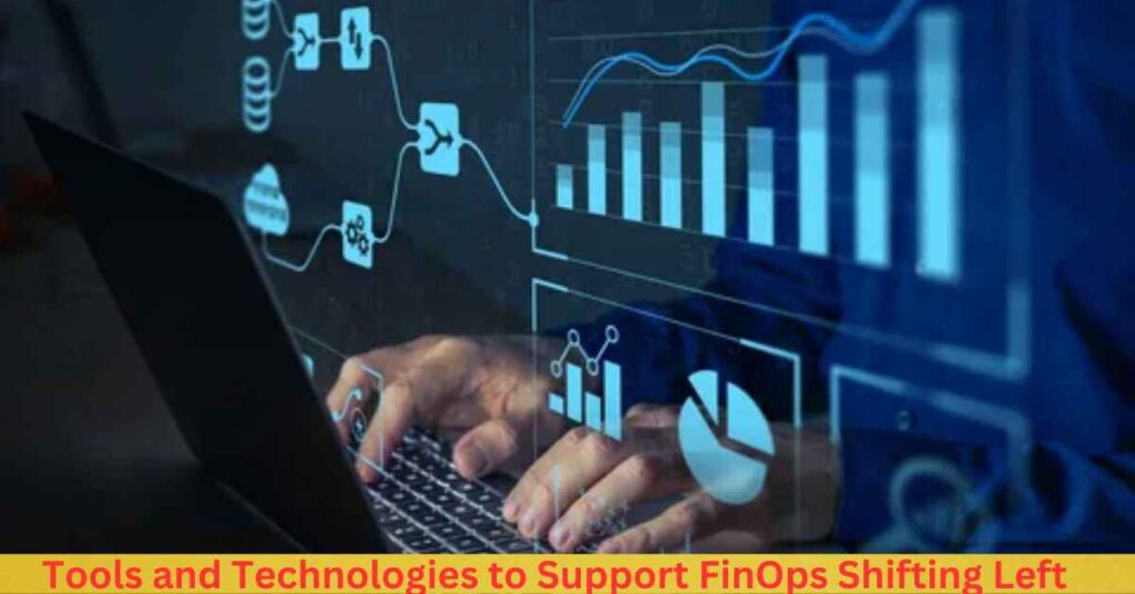 Tools and Technologies to Support FinOps Shifting Left