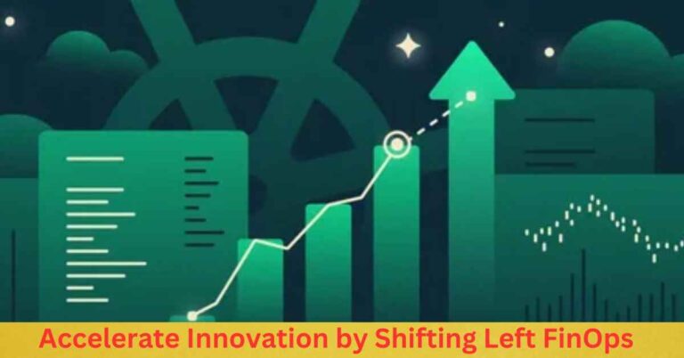 Accelerate Innovation by Shifting Left FinOps, Part 3: Boost Efficiency & Maximize Value