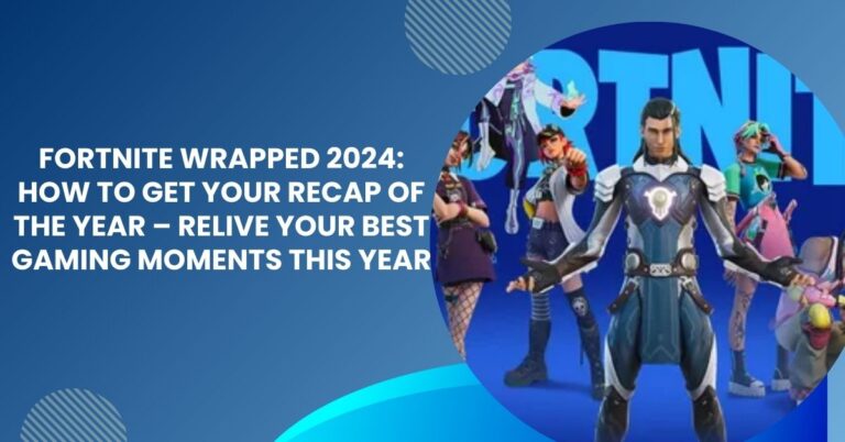 Fortnite Wrapped 2024: How To Get your recap Of The Year – Relive Your Best Gaming Moments This Year