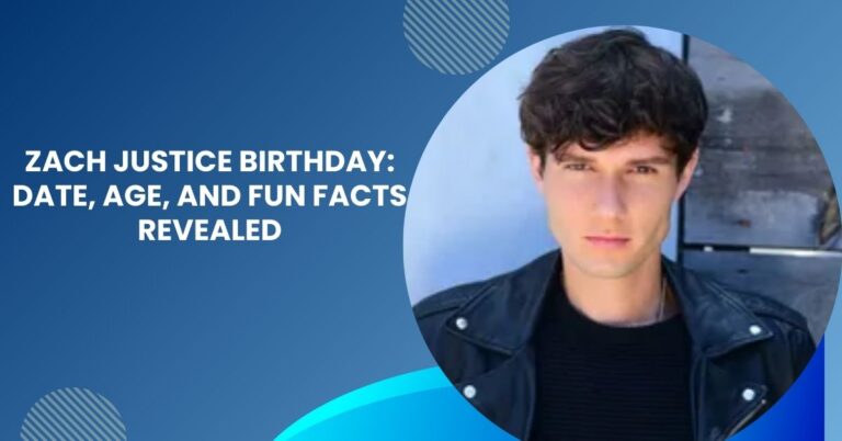 Zach Justice Birthday: Date, Age, and Fun Facts Revealed